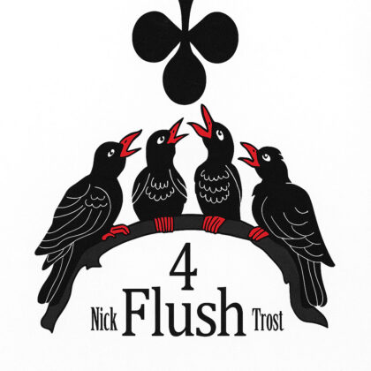 4 FLUSH by Nick Trost